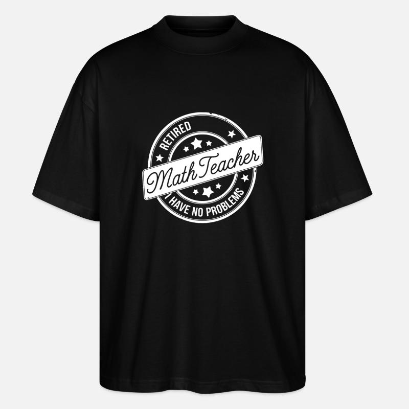 Zitat eines pensionierten Mathematiklehrers - Stanley/Stella Oversized Unisex Bio T-Shirt Blaster 2.0 - Schwarz