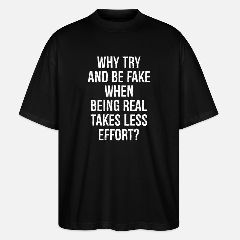 why try and be fake when being real takes less - Stanley/Stella Oversized Unisex Organic T-shirt Blaster 2.0 - black