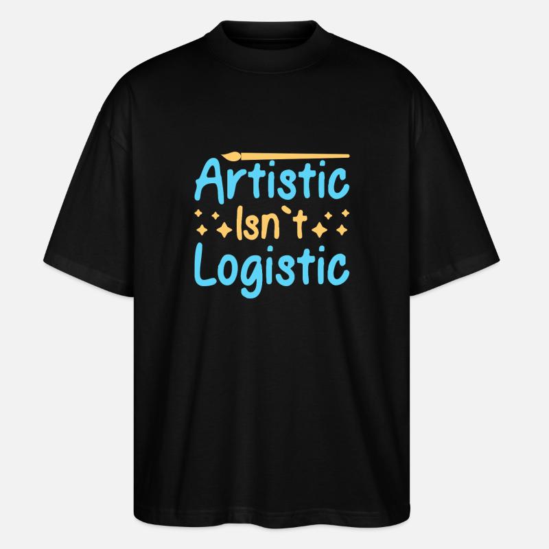 Artist Painter Graphic Artistic Isn´t Logistic - Stanley/Stella Oversized Unisex Bio T-Shirt Blaster 2.0 - Schwarz