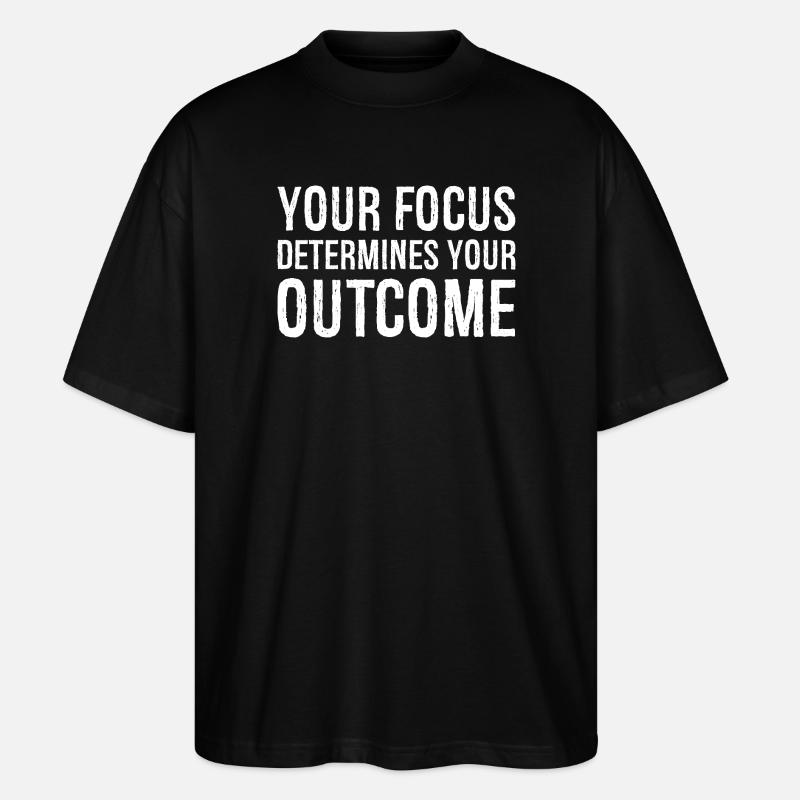 your focus determines your outcome - Stanley/Stella Oversized Unisex Organic T-shirt Blaster 2.0 - black