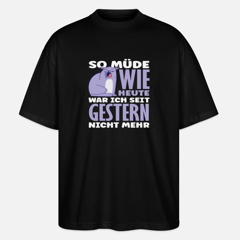 So müde wie heute Katze Spruch - Stanley/Stella Oversized Unisex Bio T-Shirt Blaster 2.0 - Schwarz