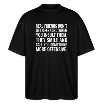 Real Friends Don't Get Offended When You Insult - Stanley/Stella Oversized Unisex Organic T-shirt Blaster 2.0 - black - Front - Alina (178cm) & Michal (187cm)