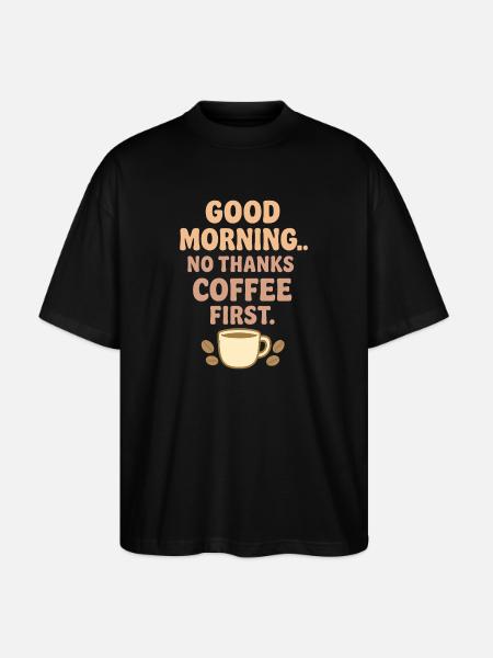 Good morning coffee humor - Stanley/Stella Oversized Unisex Organic T-shirt Blaster 2.0 - black