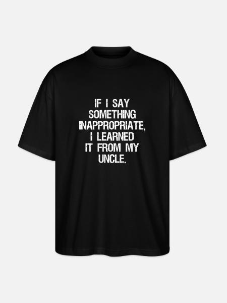 if I say something inappropriate I learned it - Stanley/Stella Oversized Unisex Organic T-shirt Blaster 2.0 - black