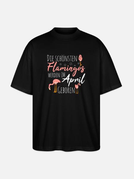April Birthday Flamingo Saying Funny - Stanley/Stella Oversized Unisex Organic T-shirt Blaster 2.0 - black