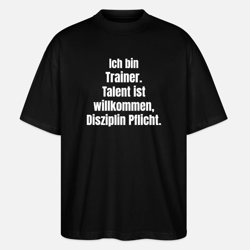 Trainermotto: Disziplin statt Talent - Stanley/Stella Oversized Unisex Bio T-Shirt Blaster 2.0 - Schwarz
