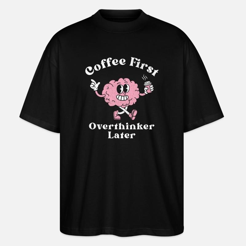 Coffee First Overthinker Later - Stanley/Stella Oversized Unisex Organic T-shirt Blaster 2.0 - black