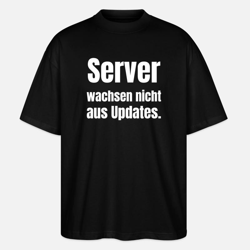Server wachsen nicht aus Updates. - Stanley/Stella Oversized Unisex Bio T-Shirt Blaster 2.0 - Schwarz