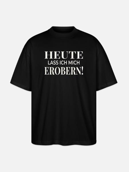 Heute lass ich mich erobern! - Stanley/Stella Oversized Unisex Bio T-Shirt Blaster 2.0 - Schwarz