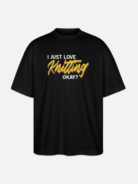 I Just Love Knitting Okay Funny Quote for Yarn - Stanley/Stella Oversized Unisex Organic T-shirt Blaster 2.0 - black