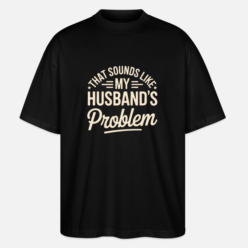 That's my husband's problem - Stanley/Stella Oversized Unisex Organic T-shirt Blaster 2.0 - black