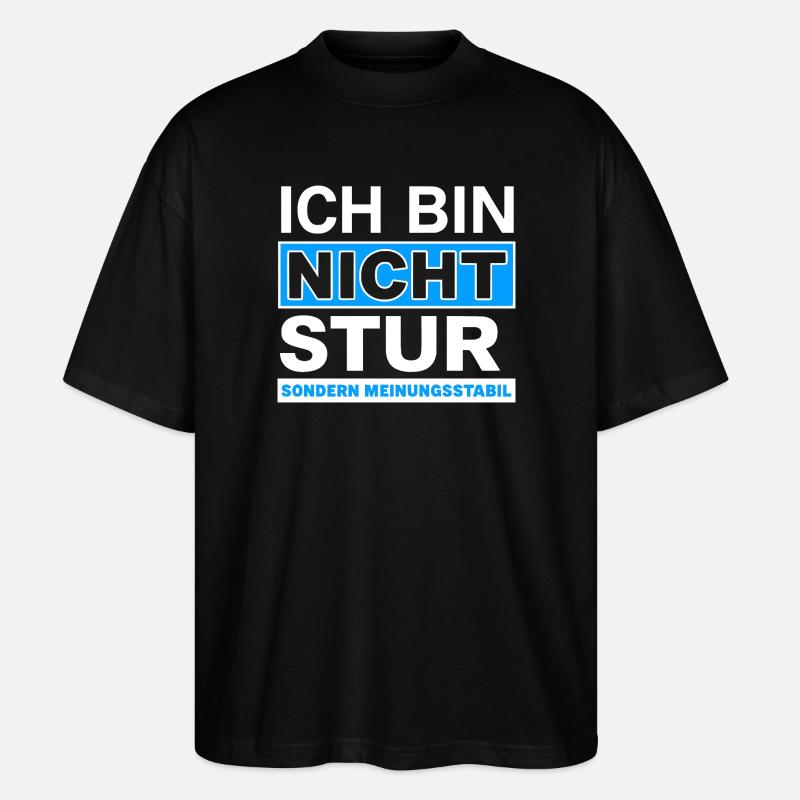 Ich bin nicht stur: Meinungsstabil - Stanley/Stella Oversized Unisex Bio T-Shirt Blaster 2.0 - Schwarz