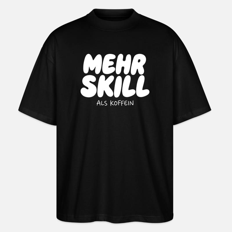More skill than caffeine - Stanley/Stella Oversized Unisex Organic T-shirt Blaster 2.0 - black