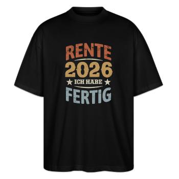 Rente 2026 | Ich habe fertig - Pension Rentner - Stanley/Stella Oversized Unisex Bio T-Shirt Blaster 2.0 - Schwarz - Vorne - Alina (178cm) & Michal (187cm)