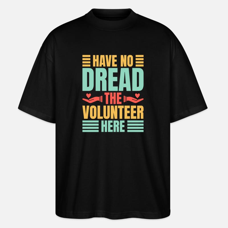 Volunteer Appreciation Have No Dread Volunteer - Stanley/Stella Oversized Unisex Bio T-Shirt Blaster 2.0 - Schwarz