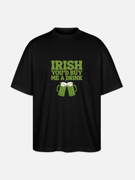 Irish You'd Buy Me A Drink  - Stanley/Stella Oversized Unisex Organic T-shirt Blaster 2.0 - black