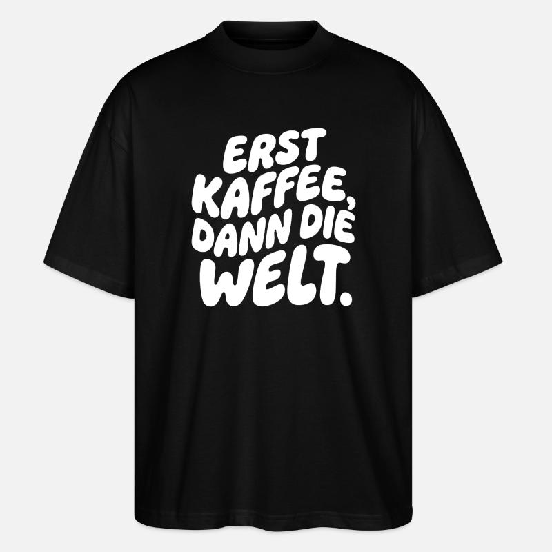 Erst Kaffee, Dann Die Welt - Stanley/Stella Oversized Unisex Bio T-Shirt Blaster 2.0 - Schwarz
