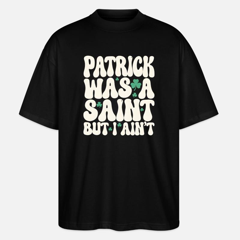 Patrick var en helgen, men jeg er ikke St. Patricks dag - Stanley/Stella Blaster 2.0 Økologisk Oversized Unisex T-skjorte - svart