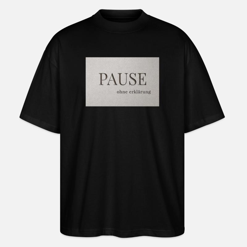 Pause – ohne Erklärung - Stanley/Stella Oversized Unisex Bio T-Shirt Blaster 2.0 - Schwarz