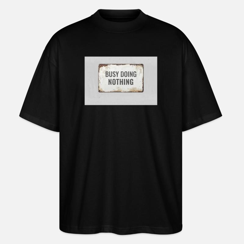 Busy Doing Nothing – Ironisches Statement Poster - Stanley/Stella Oversized Unisex Bio T-Shirt Blaster 2.0 - Schwarz
