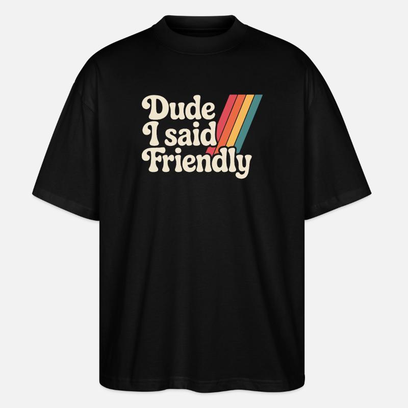 Alter, ich sagte freundlich - Stanley/Stella Oversized Unisex Bio T-Shirt Blaster 2.0 - Schwarz