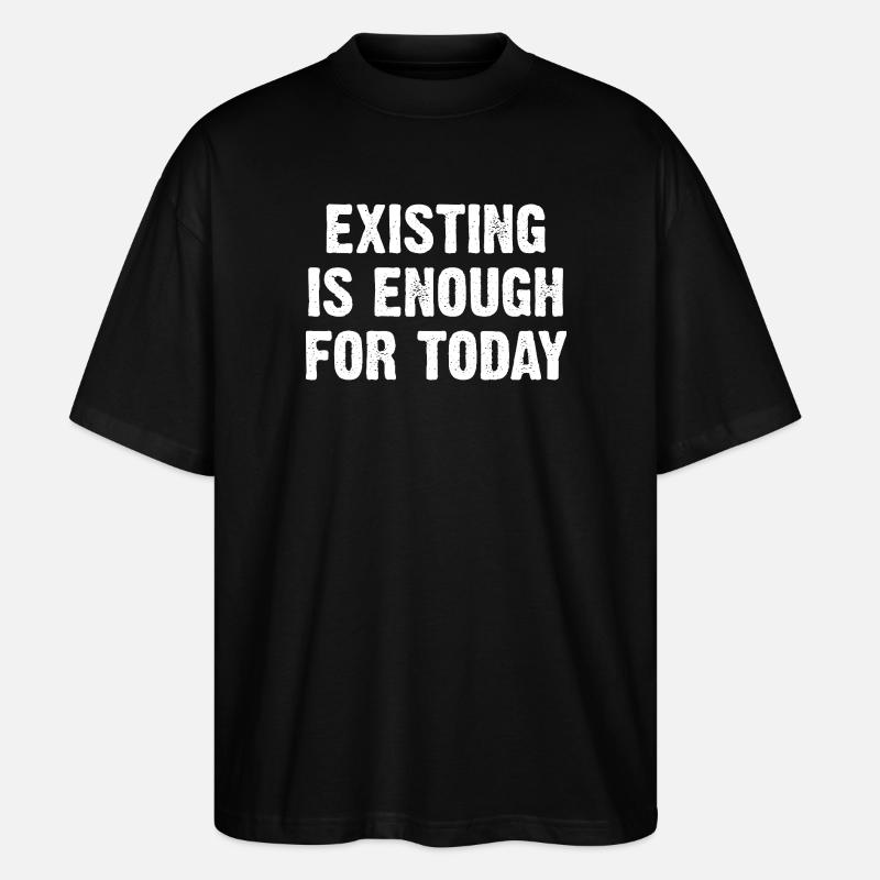 Existing Is Enough For Today - Stanley/Stella Oversized Unisex Bio T-Shirt Blaster 2.0 - Schwarz