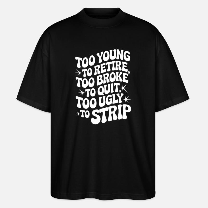 Too Young To Retire Spruch - Stanley/Stella Oversized Unisex Bio T-Shirt Blaster 2.0 - Schwarz