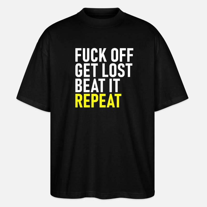 Fuck Off Get Lost Repeat - Stanley/Stella Oversized Unisex Organic T-shirt Blaster 2.0 - black