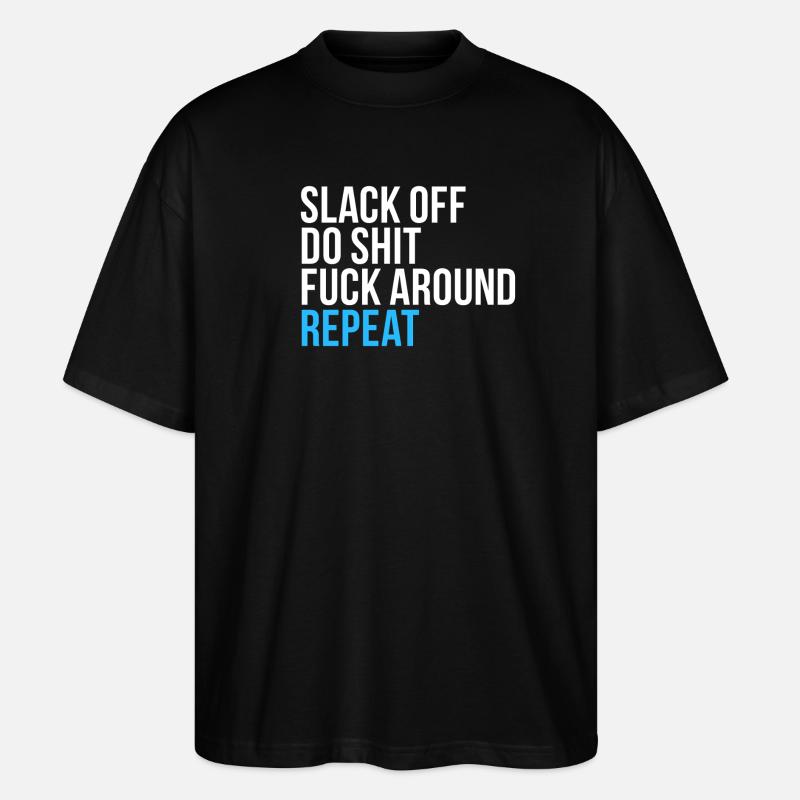 Slack Off Do Shit Repeat - Stanley/Stella Oversized Unisex Organic T-shirt Blaster 2.0 - black