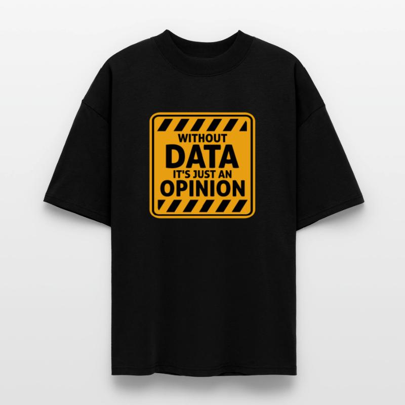 Without Data It's Just An Opinion Statistics Nerd Stanley/Stella Oversized Unisex Organic T-shirt Blaster 2.0
