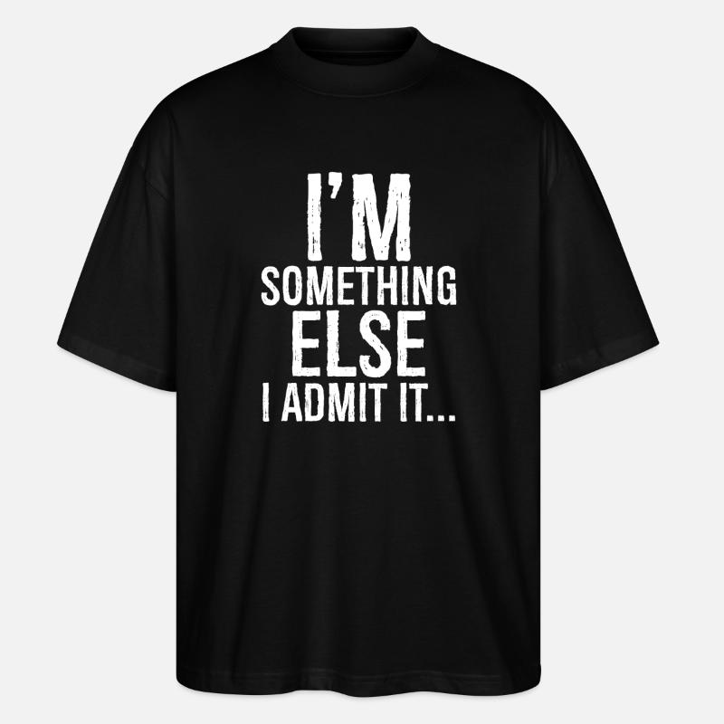 I'm something else I admit it - Stanley/Stella Oversized Unisex Bio T-Shirt Blaster 2.0 - Schwarz
