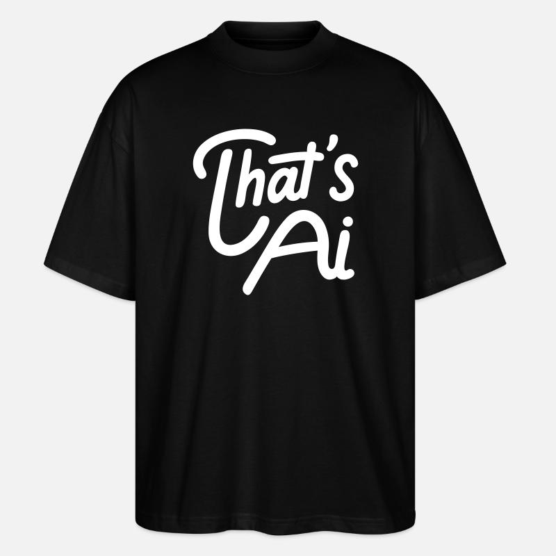 “That’s AI” Handwritten Typography - Stanley/Stella Oversized Unisex Bio T-Shirt Blaster 2.0 - Schwarz
