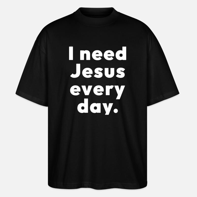 I need Jesus every day. - Stanley/Stella Oversized Unisex Organic T-shirt Blaster 2.0 - black