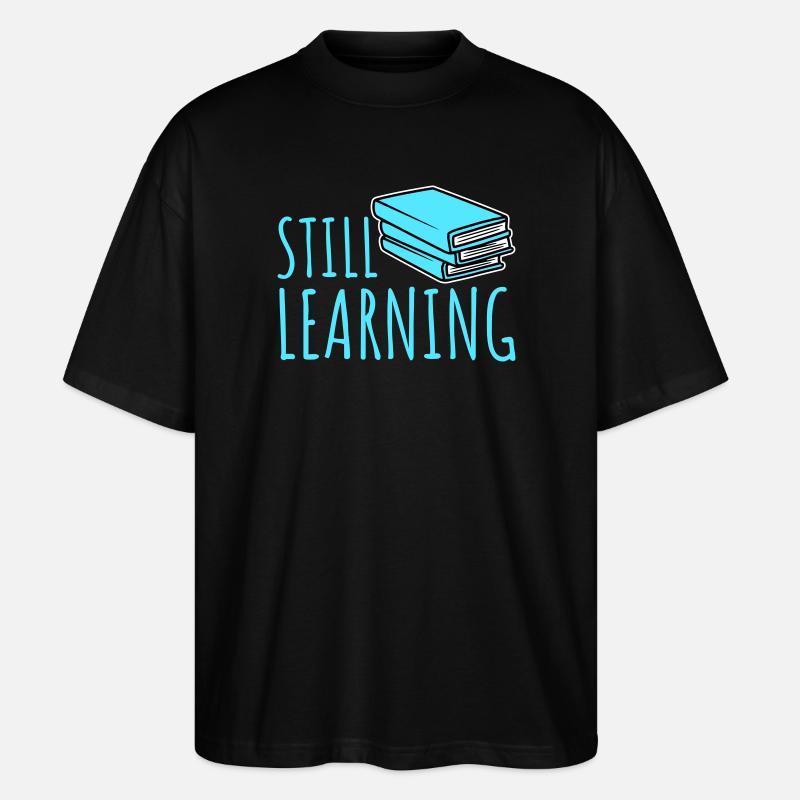 Still Learning Wachstum Schüler Motivation Spruch  - Stanley/Stella Oversized Unisex Bio T-Shirt Blaster 2.0 - Schwarz