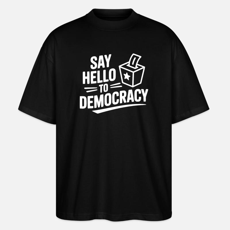 Say Hello to Democracy - Stanley/Stella Oversized Unisex Organic T-shirt Blaster 2.0 - black