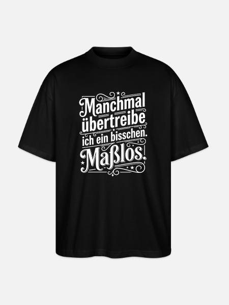 Manchmal übertreibe ich ein bisschen - Stanley/Stella Oversized Unisex Bio T-Shirt Blaster 2.0 - Schwarz