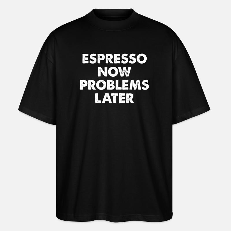 Espresso Jetzt, Probleme Später - Stanley/Stella Oversized Unisex Bio T-Shirt Blaster 2.0 - Schwarz