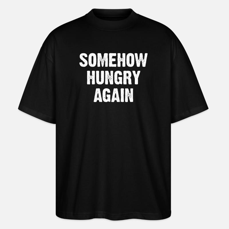 Somehow Hungry Again - Stanley/Stella Oversized Unisex Bio T-Shirt Blaster 2.0 - Schwarz