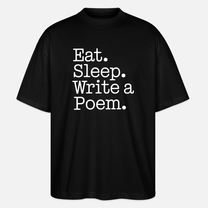 Eat Sleep Write a Poem - Stanley/Stella Oversized Unisex Organic T-shirt Blaster 2.0 - black