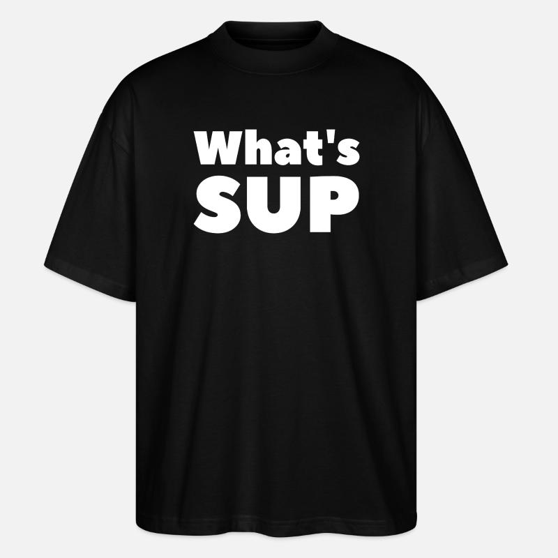 What's SUP Stand Up Paddling Pun - Stanley/Stella Oversized Unisex Organic T-shirt Blaster 2.0 - black