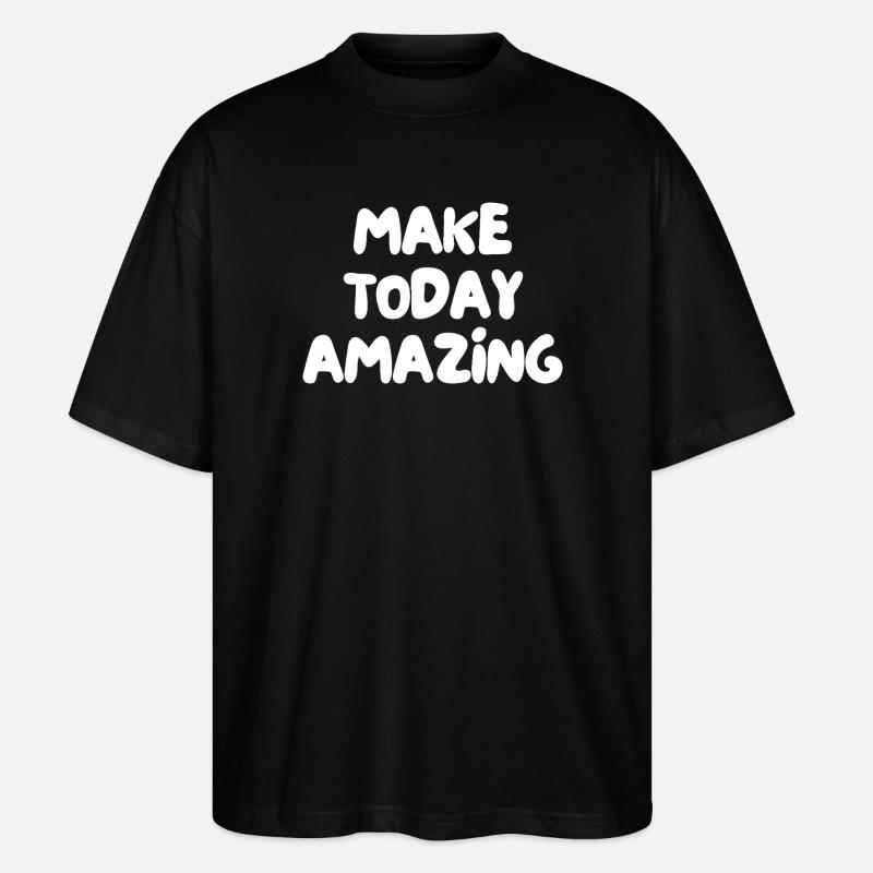 make today amazing - Stanley/Stella Oversized Unisex Organic T-shirt Blaster 2.0 - black
