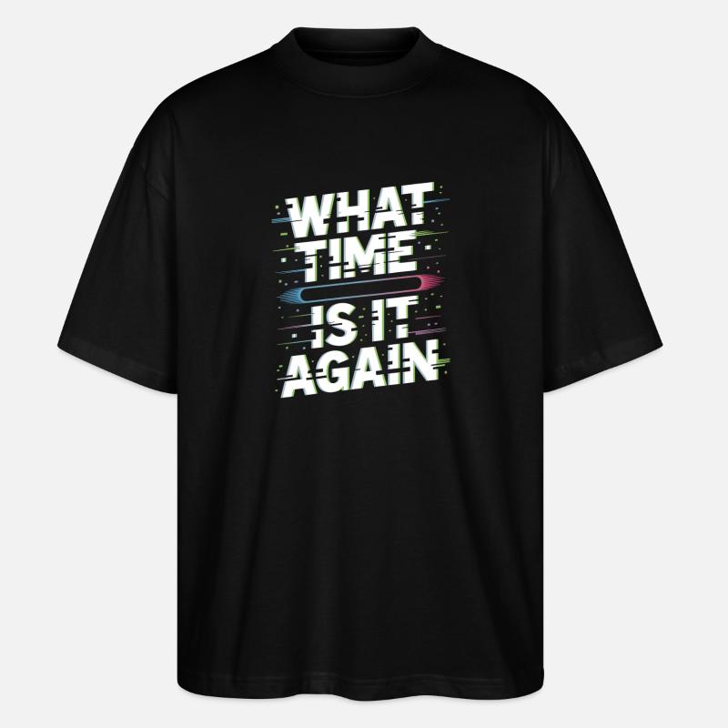 What Time Is It Again Zeitblindheit - Stanley/Stella Oversized Unisex Bio T-Shirt Blaster 2.0 - Schwarz