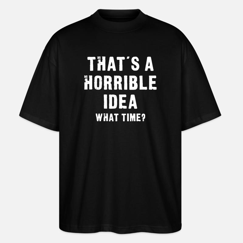 That’s a Horrible Idea - Stanley/Stella Oversized Unisex Organic T-shirt Blaster 2.0 - black