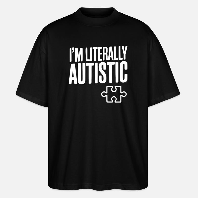 Ich bin buchstäblich autistisch - Stanley/Stella Oversized Unisex Bio T-Shirt Blaster 2.0 - Schwarz