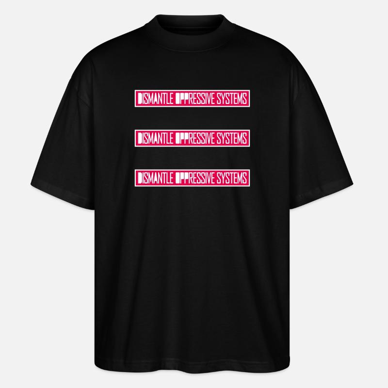 Dismantle Oppressive Systems Activism Statement - Stanley/Stella Oversized Unisex Organic T-shirt Blaster 2.0 - black