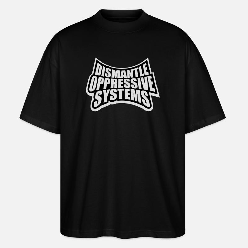 Dismantle Oppressive Systems Aktivismus Statement - Stanley/Stella Oversized Unisex Bio T-Shirt Blaster 2.0 - Schwarz