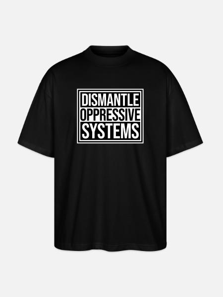 Dismantle Oppressive Systems Activism Statement - Stanley/Stella Oversized Unisex Organic T-shirt Blaster 2.0 - black
