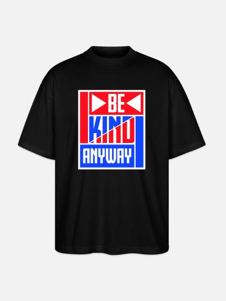 Be Kind Anyway Friendliness Statement Saying - Stanley/Stella Oversized Unisex Organic T-shirt Blaster 2.0 - black