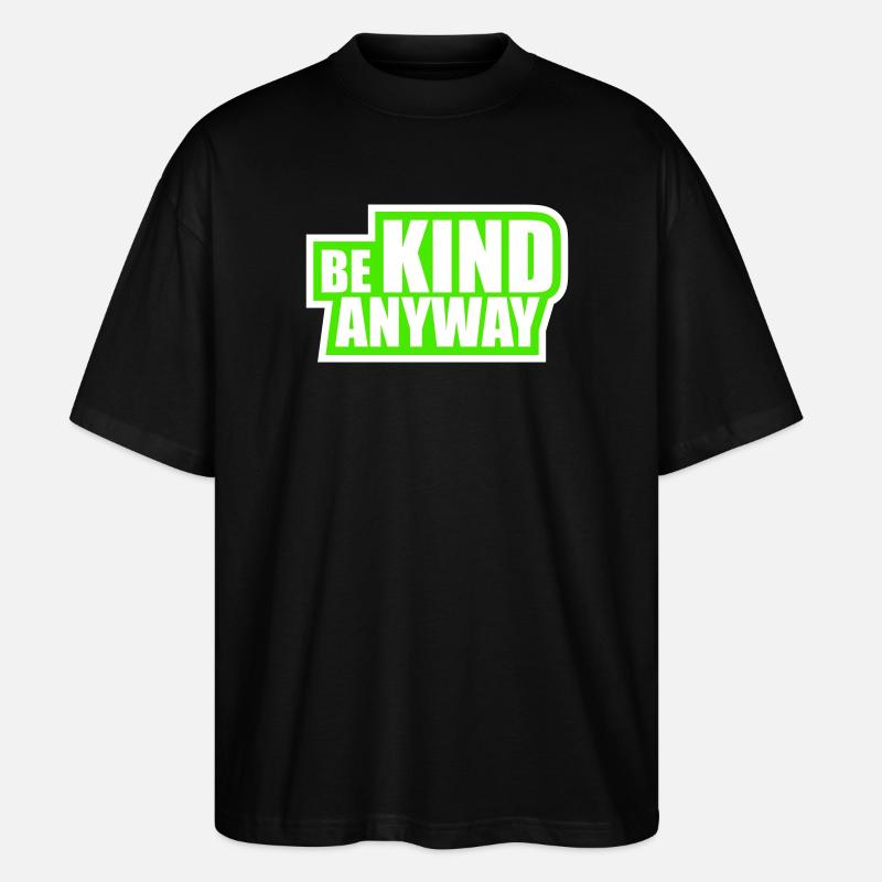 Be Kind Anyway Freundlichkeit Statement Spruch - Stanley/Stella Oversized Unisex Bio T-Shirt Blaster 2.0 - Schwarz