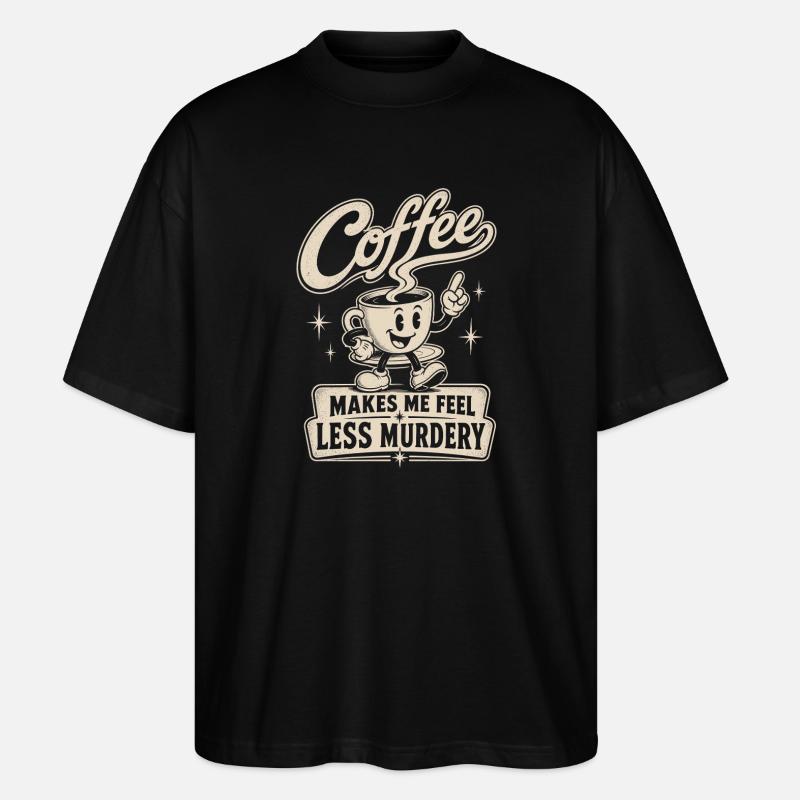 Coffee makes me less murderous - Stanley/Stella Oversized Unisex Organic T-shirt Blaster 2.0 - black